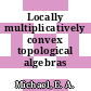 Locally multiplicatively convex topological algebras /