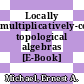 Locally multiplicatively-convex topological algebras [E-Book] /