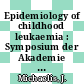 Epidemiology of childhood leukaemia : Symposium der Akademie der Wissenschaften und der Literatur : Mainz, 16.10.92-17.10.92.
