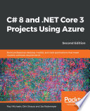 C# 8 and .NET core 3 projects using azure  : build professional desktop, mobile, and web applications that meet modern software requirement, second edition [E-Book] /