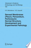 Serosal Membranes (Pleura, Pericardium, Peritoneum) [E-Book] : Normal Structure, Development and Experimental Pathology /