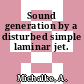 Sound generation by a disturbed simple laminar jet.