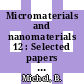 Micromaterials and nanomaterials 12 : Selected papers from the Fraunhofer ENAS seminars on nanotechnology - nanomaterials - nanoreliability ; selected papers from the joint german-polish workshop on reliability of microcomponents and microsystems ; selected papers from the application workshop on digital image correlation /