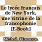 Le lycée français de New York, une vitrine de la francophonie [E-Book] /
