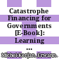 Catastrophe Financing for Governments [E-Book]: Learning from the 2009-2012 MultiCat Program in Mexico /