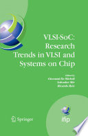 VLSI-SoC: Research Trends in VLSI and Systems on Chip [E-Book] : Fourteenth International Conference on Very Large Scale Integration of System on Chip (VLSI-SoC2006), October 16-18, 2006, Nice, France /