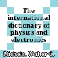 The international dictionary of physics and electronics /