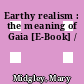 Earthy realism : the meaning of Gaia [E-Book] /