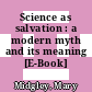 Science as salvation : a modern myth and its meaning [E-Book] /