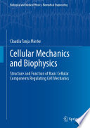 Cellular Mechanics and Biophysics [E-Book] : Structure and Function of Basic Cellular Components Regulating Cell Mechanics /