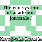 The eco-system of academic journals /