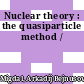 Nuclear theory : the quasiparticle method /