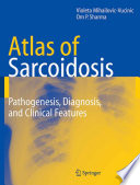 Atlas of Sarcoidosis [E-Book] : Pathogenesis, Diagnosis, and Clinical Features /