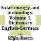 Solar energy and technology. Volume 1, Dictionary English-German/ Wörterbuch Deutsch-Englisch [E-Book] /