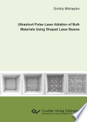 Ultrashort pulse laser ablation of bulk materials using shaped laser beams [E-Book] /