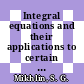Integral equations and their applications to certain problems in mechanics, mathematical physics, and technology /