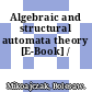 Algebraic and structural automata theory [E-Book] /