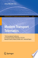 Modern Transport Telematics [E-Book] : 11th International Conference on Transport Systems Telematics, TST 2011, Katowice-Ustroń, Poland, October 19-22, 2011. Selected Papers /
