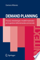 Demand Planning [E-Book] : Processi, metodologie e modelli matematici per la gestione della domanda commerciale /