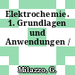 Elektrochemie. 1. Grundlagen und Anwendungen /