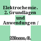 Elektrochemie. 2. Grundlagen und Anwendungen /