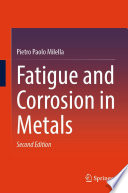 Fatigue and Corrosion in Metals [E-Book] /