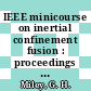 IEEE minicourse on inertial confinement fusion : proceedings : IEEE minicourse on fusion 0003 : Montreal, 06.06.79-08.06.79.