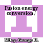 Fusion energy conversion /