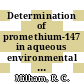 Determination of promethium-147 in aqueous environmental samples : a paper proposed for presentation to the Health Physics Society at Houston, Texas, on July 7 - 11, 1974 : [E-Book]