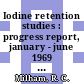 Iodine retention studies : progress report, january - june 1969 : [E-Book]