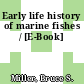 Early life history of marine fishes / [E-Book]