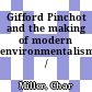 Gifford Pinchot and the making of modern environmentalism / [E-Book]