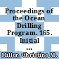 Proceedings of the Ocean Drilling Program. 165. Initial reports Caribbean Ocean history and the Cretaceous / tertiary boundary event : covering leg 165 of the cruises of the drilling vessel JOIDES Resolution, Miami, Florida, to San Juan, Puerto Rico, sites 998-1002, 19 December 1995-17 February 1996 /