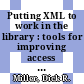 Putting XML to work in the library : tools for improving access and management [E-Book] /
