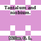 Tantalum and niobium.