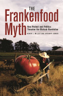 The Frankenfood myth : how protest and politics threaten the biotech revolution /