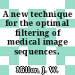 A new technique for the optimal filtering of medical image sequences.