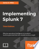 Implementing Splunk 7 : effective operational intelligence to transform machine-generated data into valuable business insight [E-Book] /