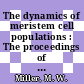 The dynamics of meristem cell populations : The proceedings of a conference : Rochester, NY, 19.08.71-21.08.71 /