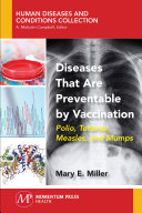 Diseases that are preventable by vaccination : polio, tetanus, measles, and mumps [E-Book] /