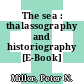 The sea : thalassography and historiography [E-Book] /
