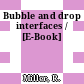 Bubble and drop interfaces / [E-Book]
