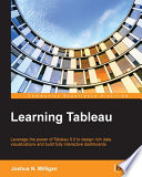 Learning Tableau : leverage the power of Tableau 9.0 to design rich data visualizations and build fully interactive dashboards [E-Book] /