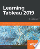 Learning Tableau 2019 : tools for business intelligence, data prep, and visual analytics, 3rd edition [E-Book] /