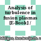 Analysis of turbulence in fusion plasmas [E-Book] /