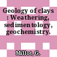 Geology of clays : Weathering, sedimentology, geochemistry.
