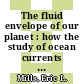 The fluid envelope of our planet : how the study of ocean currents became a science [E-Book] /