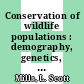 Conservation of wildlife populations : demography, genetics, and management [E-Book] /