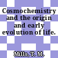 Cosmochemistry and the origin and early evolution of life.