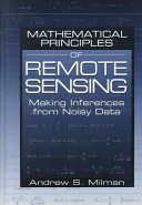 Mathematical principles of remote sensing : making inferences from noisy data /